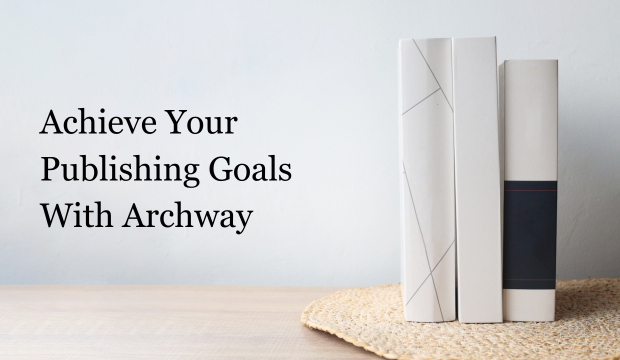 Achieve Your Publishing Goals with Archway